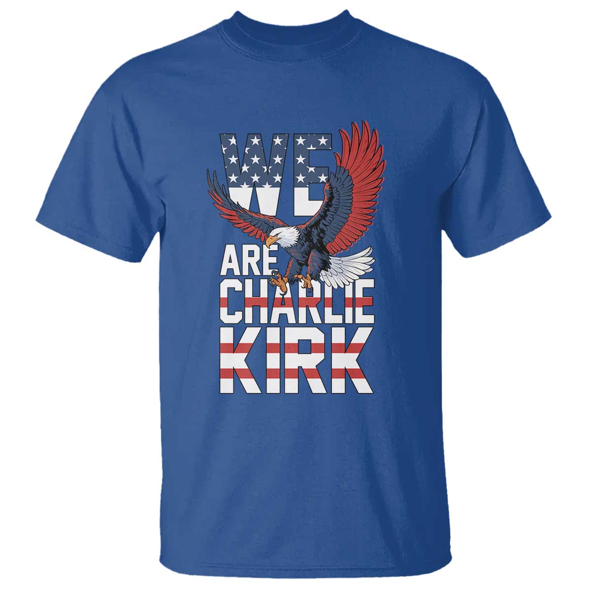 We Are Charlie Kirk Patriotic T Shirt United We Stand Strong and Honor American Eagle Graphic TS02 Royal Blue Print Your Wear