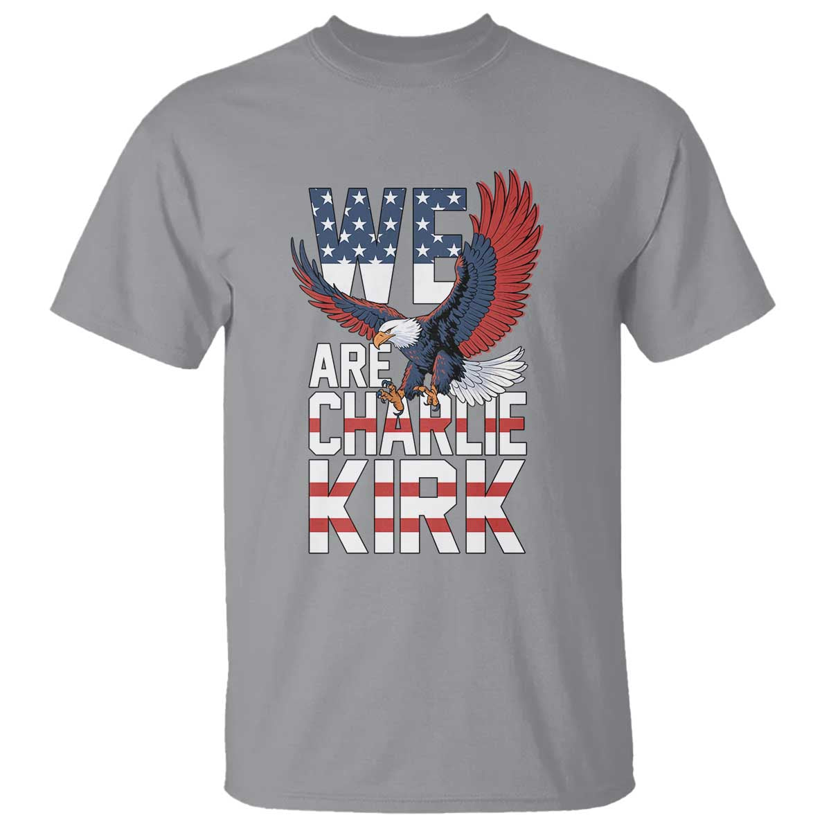 We Are Charlie Kirk Patriotic T Shirt United We Stand Strong and Honor American Eagle Graphic TS02 Sport Gray Print Your Wear