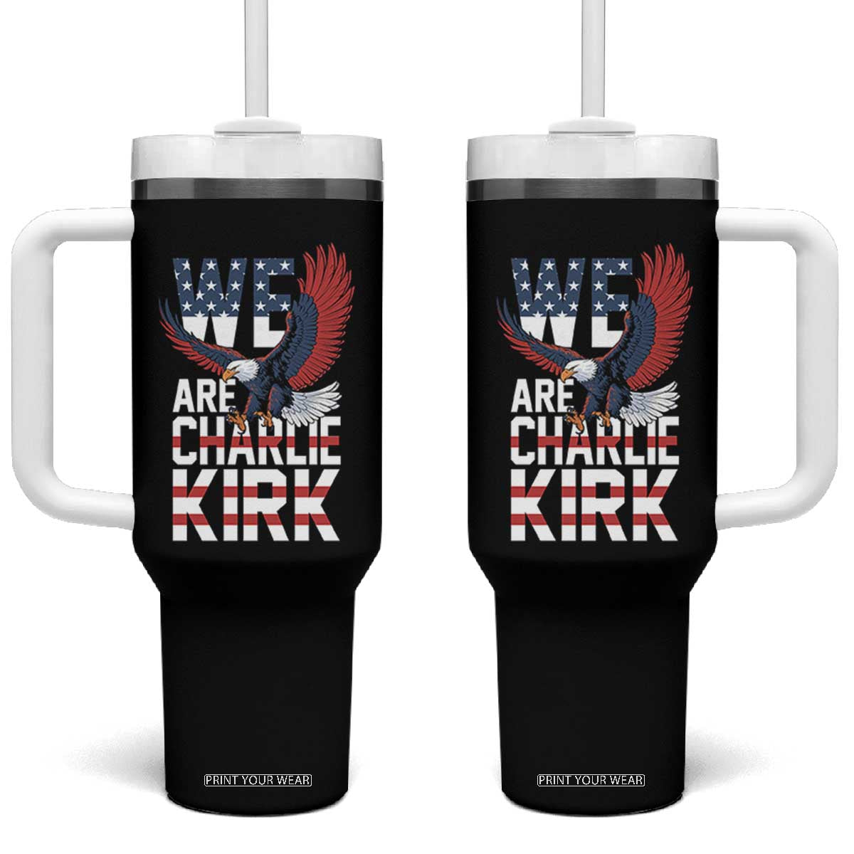 We Are Charlie Kirk Patriotic Tumbler With Handle United We Stand Strong and Honor American Eagle Graphic TS02 One Size: 40 oz Black Print Your Wear