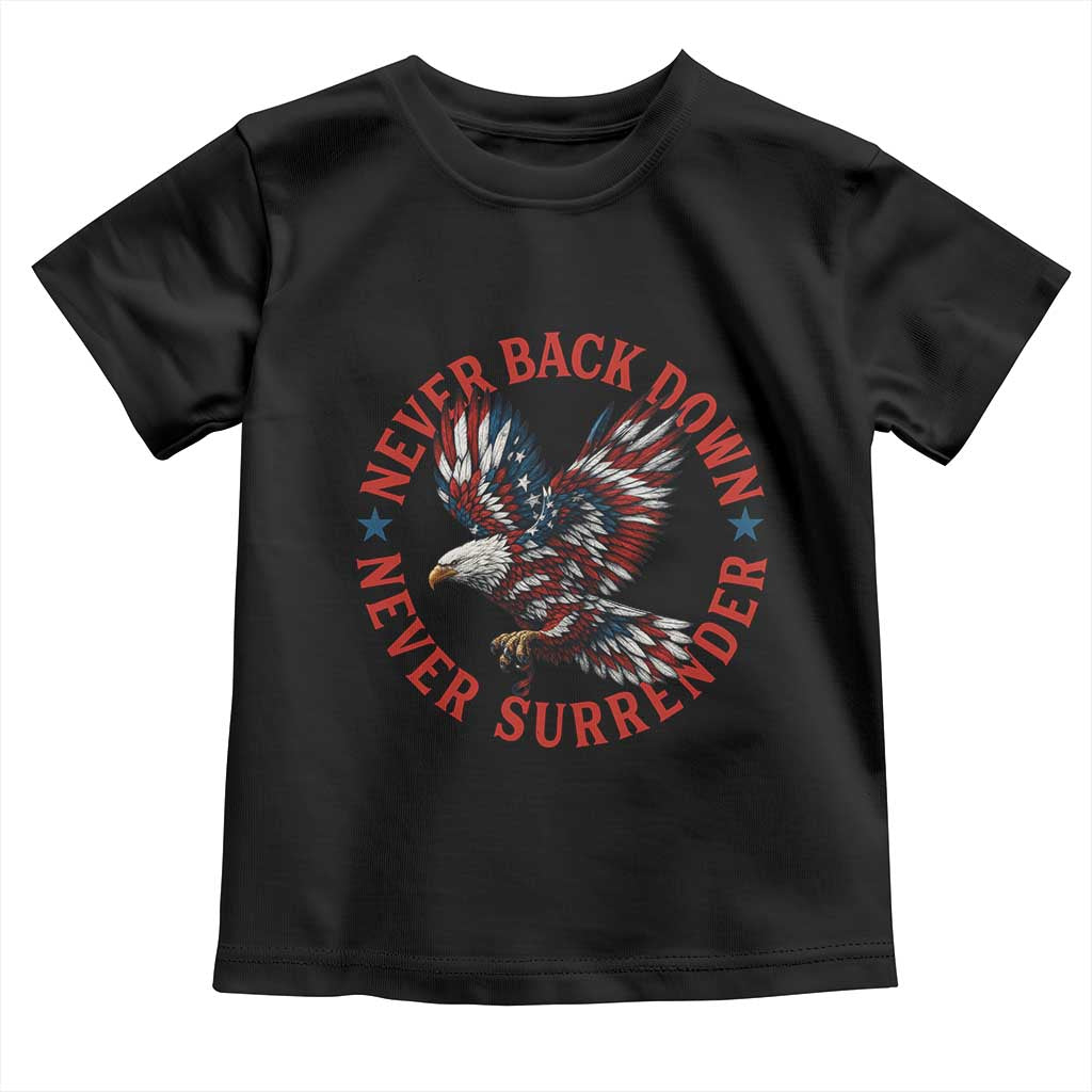 Patriotic American Eagle Graphic Toddler T Shirt Never Back Down Never Surrender Memorial for Freedom Fighters TS02 Black Print Your Wear