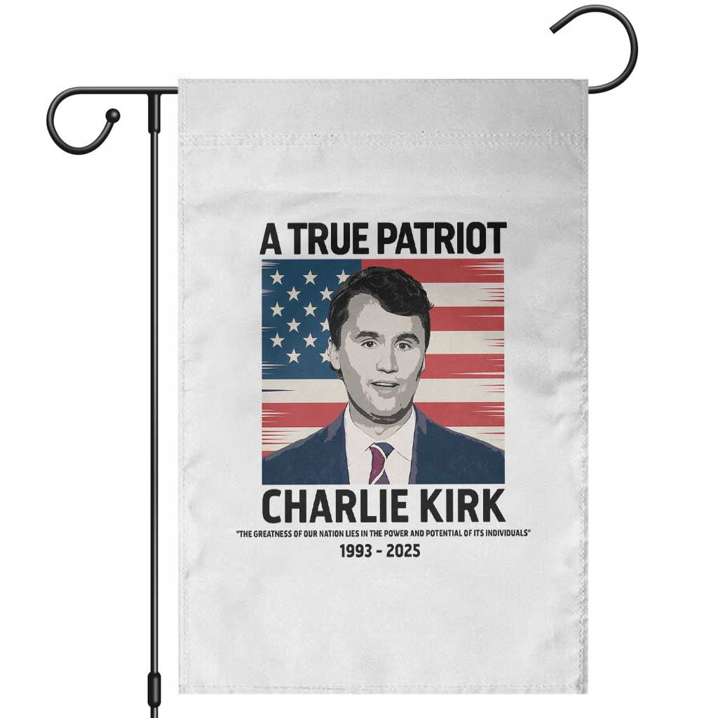 A True Patriot Memorial Garden Flag Charlie Kirk Legacy The Greatness of Our Nation TS02 White Print Your Wear
