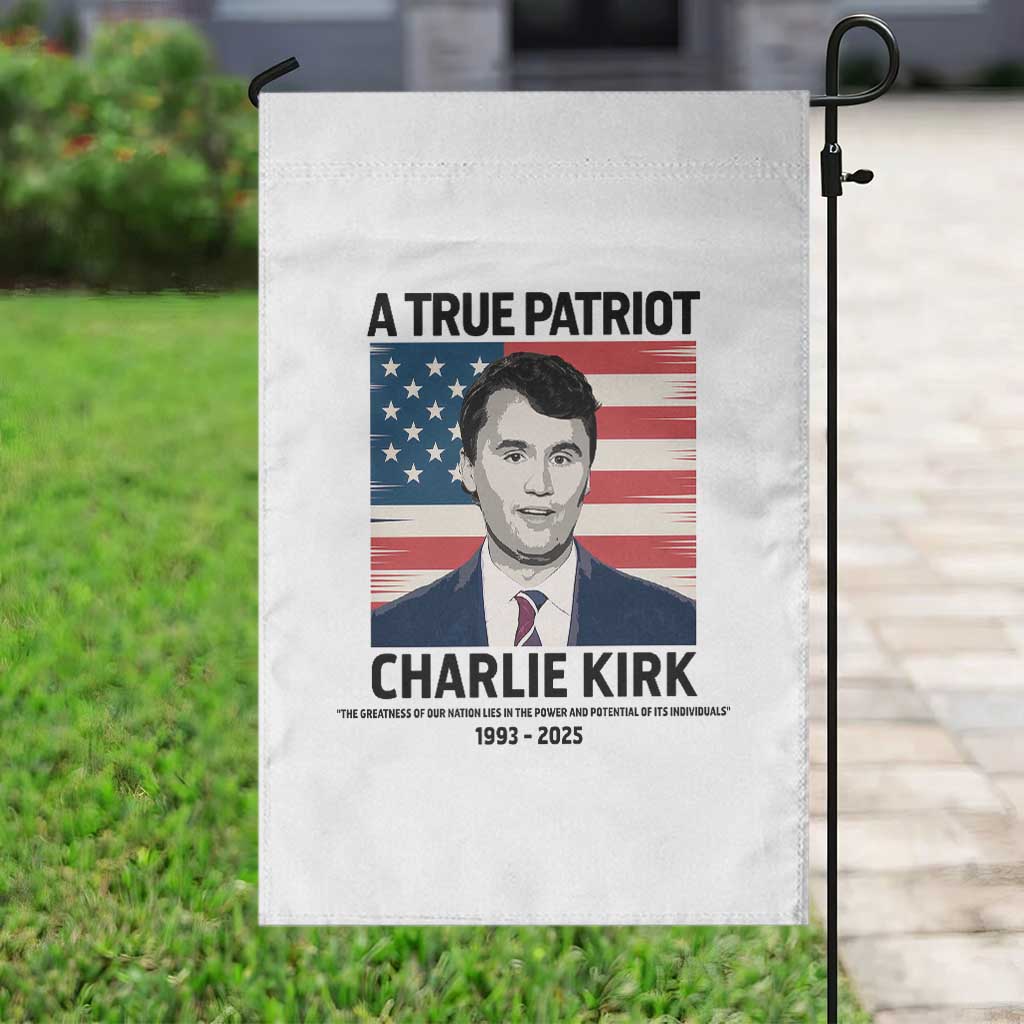 A True Patriot Memorial Garden Flag Charlie Kirk Legacy The Greatness of Our Nation TS02 Print Your Wear