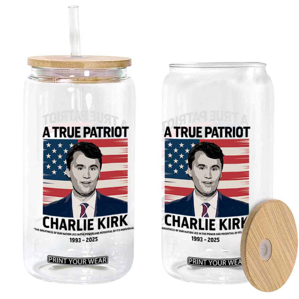 A True Patriot Memorial Glass Can Charlie Kirk Legacy The Greatness of Our Nation TS02 Print Your Wear