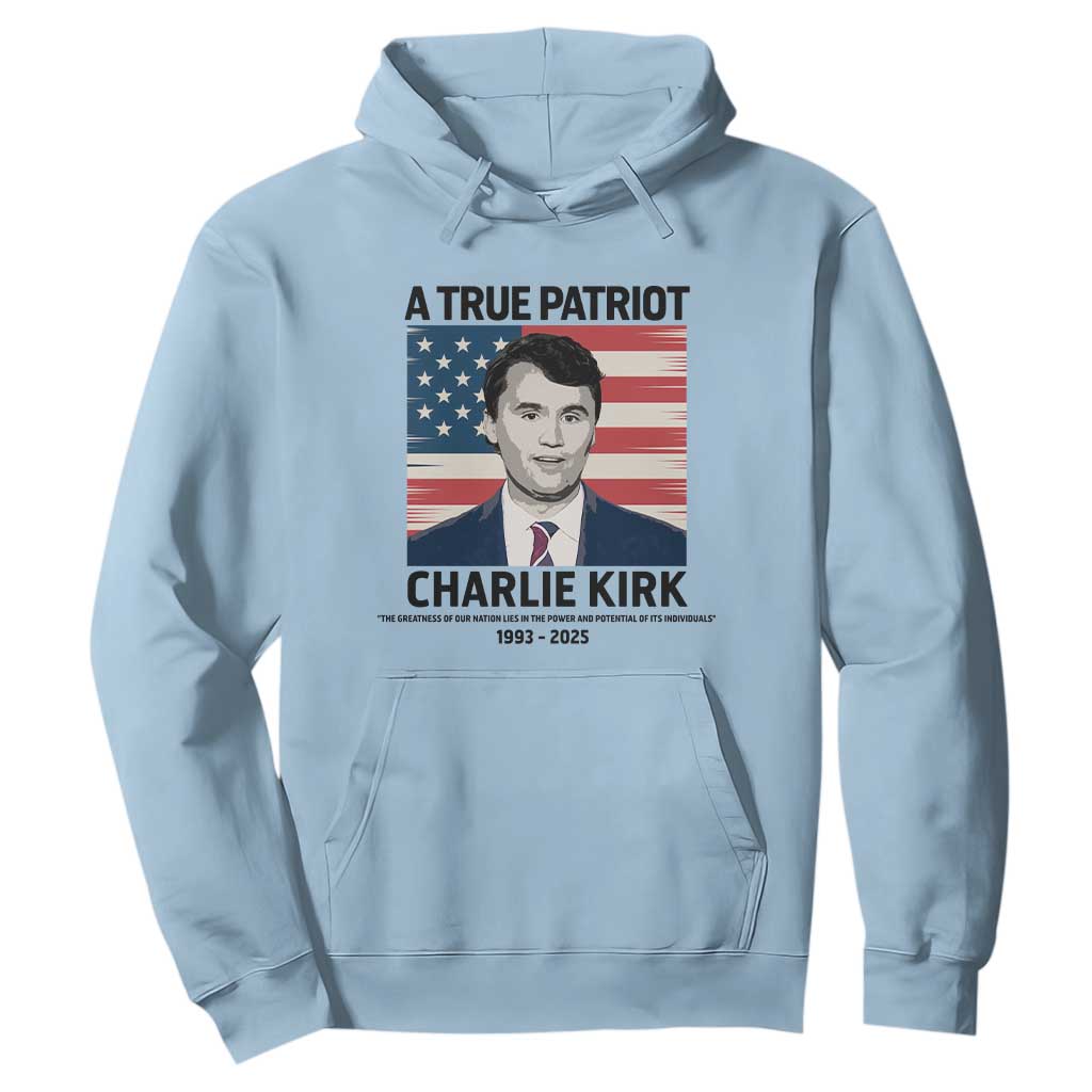 A True Patriot Memorial Hoodie Charlie Kirk Legacy The Greatness of Our Nation TS02 Light Blue Print Your Wear