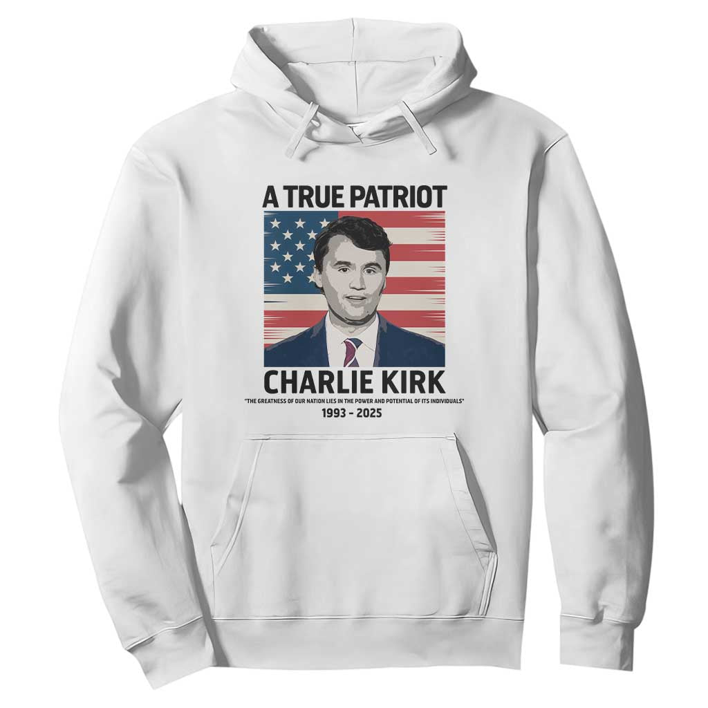 A True Patriot Memorial Hoodie Charlie Kirk Legacy The Greatness of Our Nation TS02 White Print Your Wear