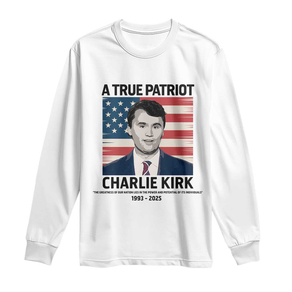 A True Patriot Memorial Long Sleeve Shirt Charlie Kirk Legacy The Greatness of Our Nation TS02 White Print Your Wear
