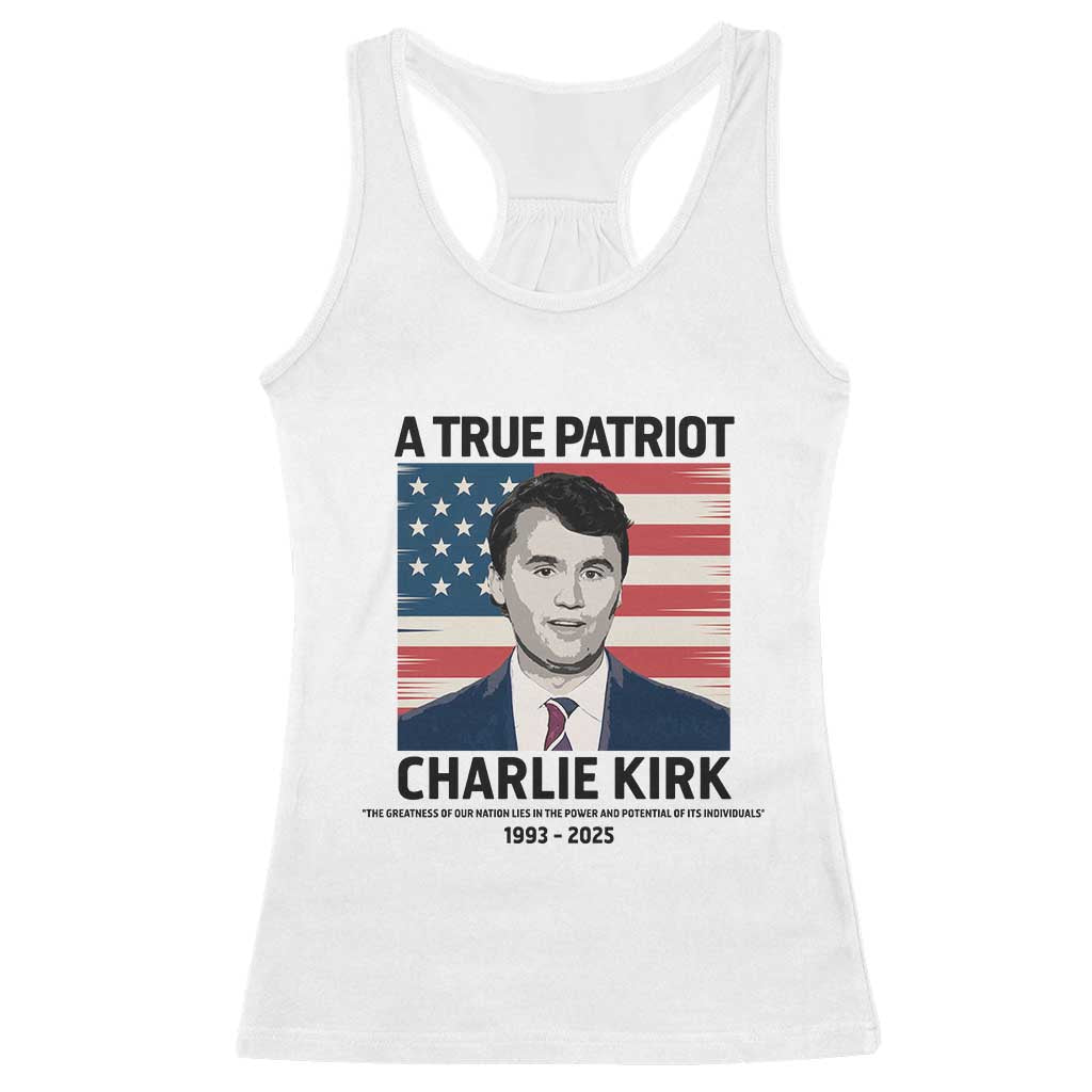 A True Patriot Memorial Racerback Tank Top Charlie Kirk Legacy The Greatness of Our Nation TS02 White Print Your Wear