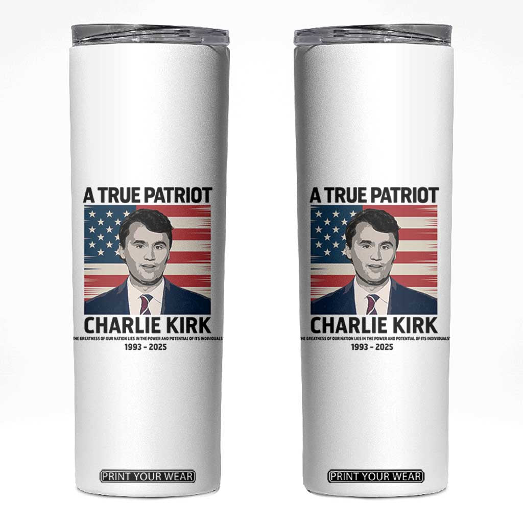 A True Patriot Memorial Skinny Tumbler Charlie Kirk Legacy The Greatness of Our Nation TS02 White Print Your Wear