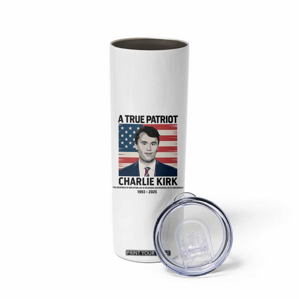 A True Patriot Memorial Skinny Tumbler Charlie Kirk Legacy The Greatness of Our Nation TS02 Print Your Wear