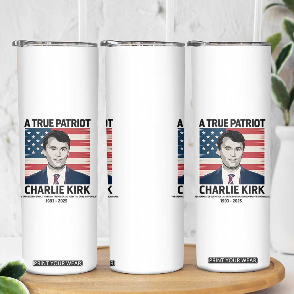 A True Patriot Memorial Skinny Tumbler Charlie Kirk Legacy The Greatness of Our Nation TS02 Print Your Wear