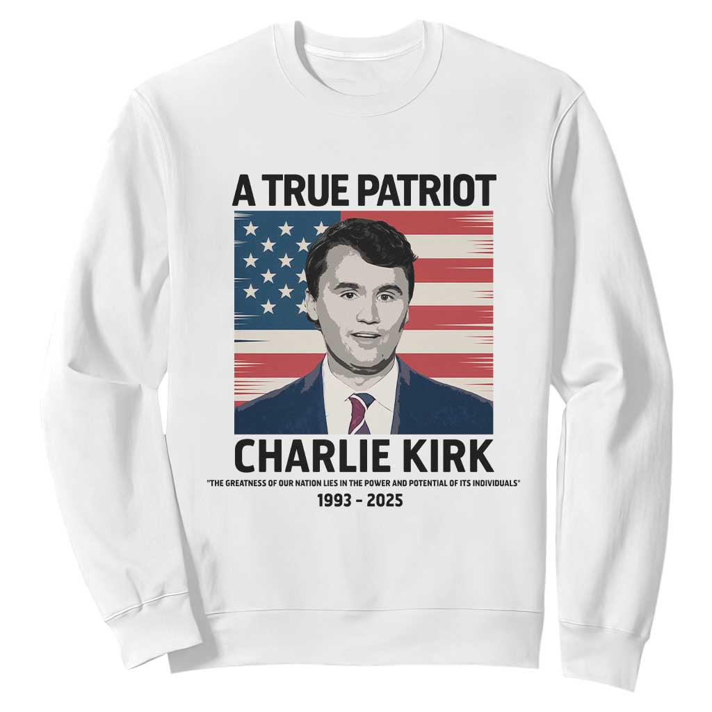 A True Patriot Memorial Sweatshirt Charlie Kirk Legacy The Greatness of Our Nation TS02 White Print Your Wear