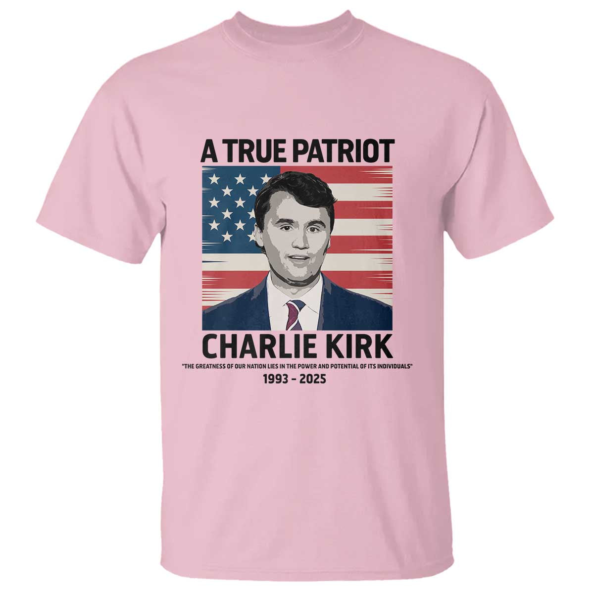 A True Patriot Memorial T Shirt Charlie Kirk Legacy The Greatness of Our Nation TS02 Light Pink Print Your Wear