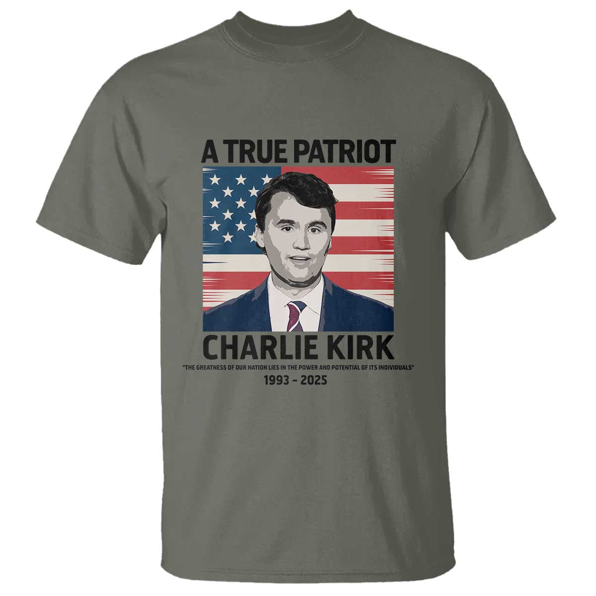 A True Patriot Memorial T Shirt Charlie Kirk Legacy The Greatness of Our Nation TS02 Military Green Print Your Wear