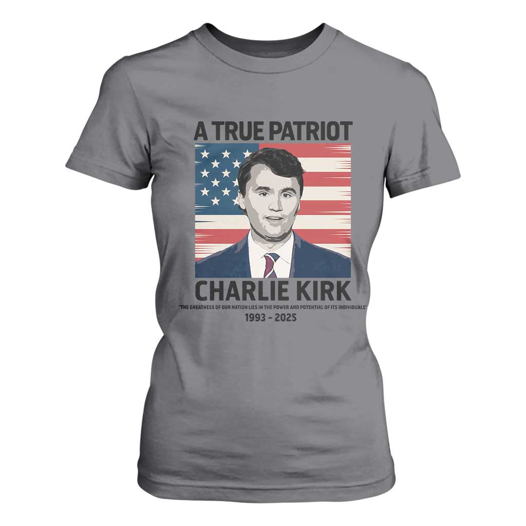 A True Patriot Memorial T Shirt For Women Charlie Kirk Legacy The Greatness of Our Nation TS02 Charcoal Print Your Wear