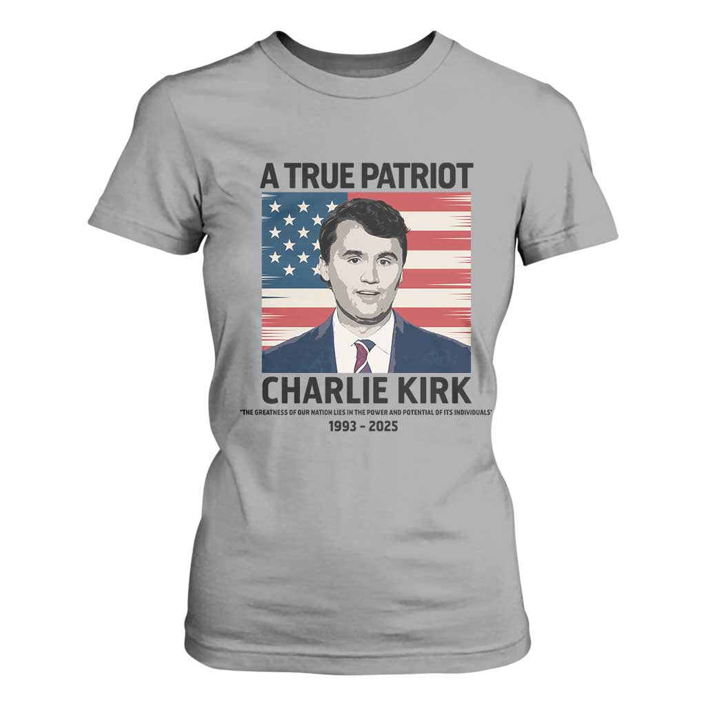 A True Patriot Memorial T Shirt For Women Charlie Kirk Legacy The Greatness of Our Nation TS02 Sport Gray Print Your Wear