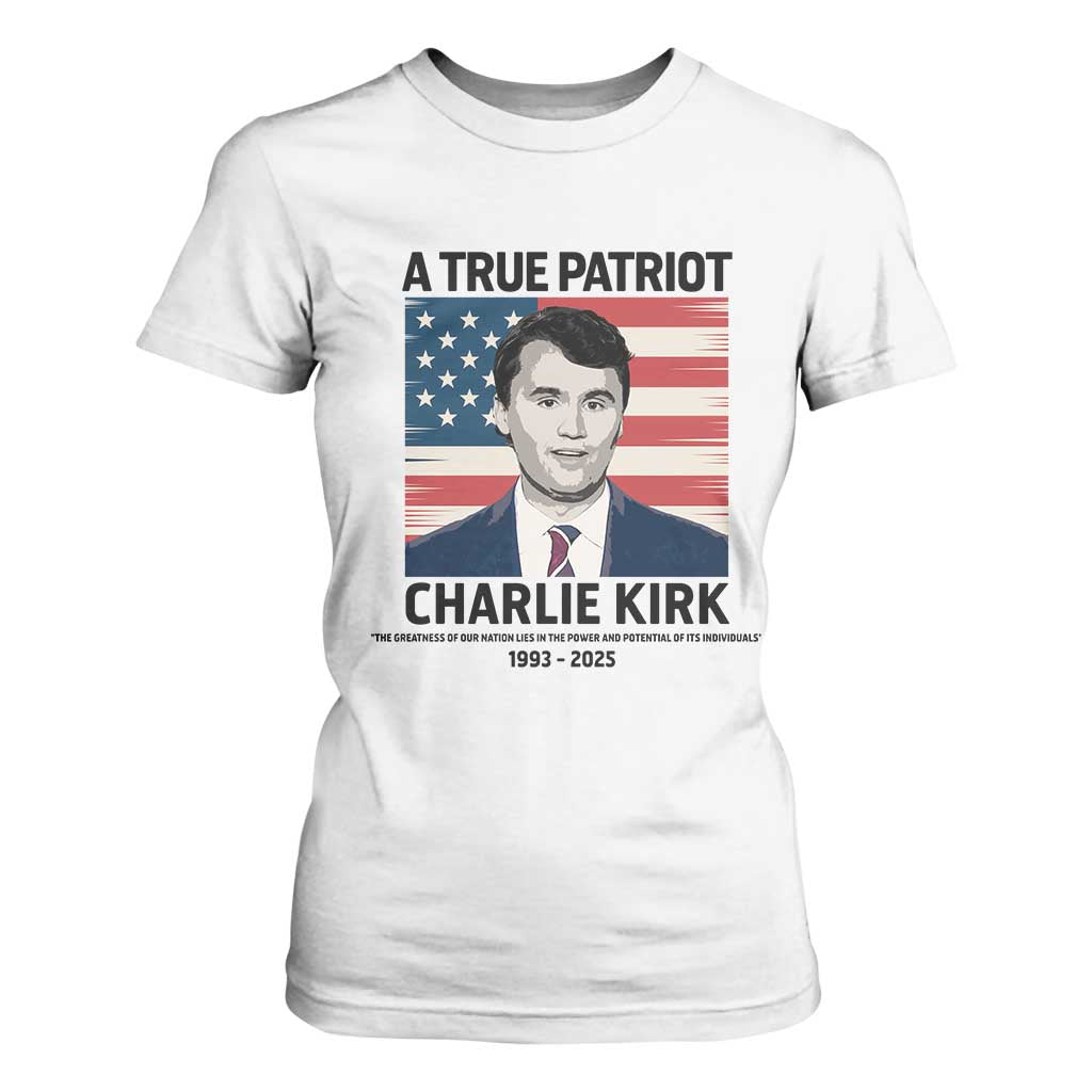 A True Patriot Memorial T Shirt For Women Charlie Kirk Legacy The Greatness of Our Nation TS02 White Print Your Wear