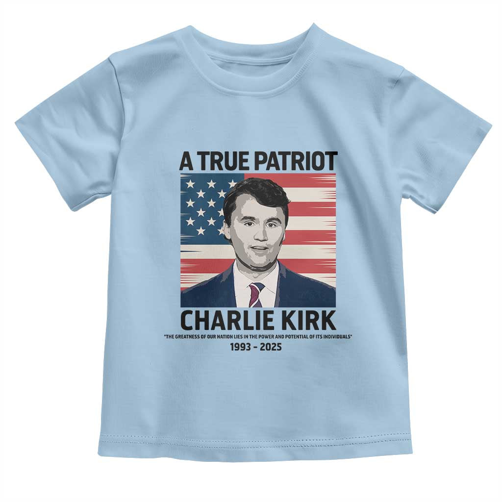 A True Patriot Memorial Toddler T Shirt Charlie Kirk Legacy The Greatness of Our Nation TS02 Light Blue Print Your Wear