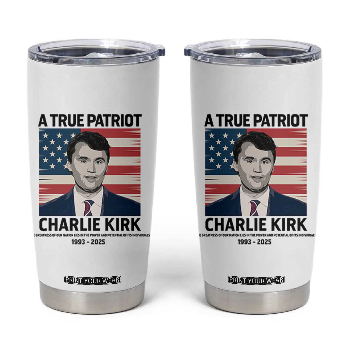 A True Patriot Memorial Tumbler Cup Charlie Kirk Legacy The Greatness of Our Nation TS02 White Print Your Wear