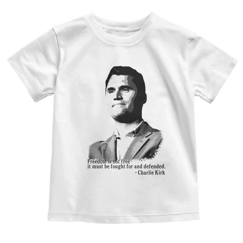 Freedom Is Not Free Toddler T Shirt Defender of Liberty Charlie Kirk Tribute TS02 White Print Your Wear