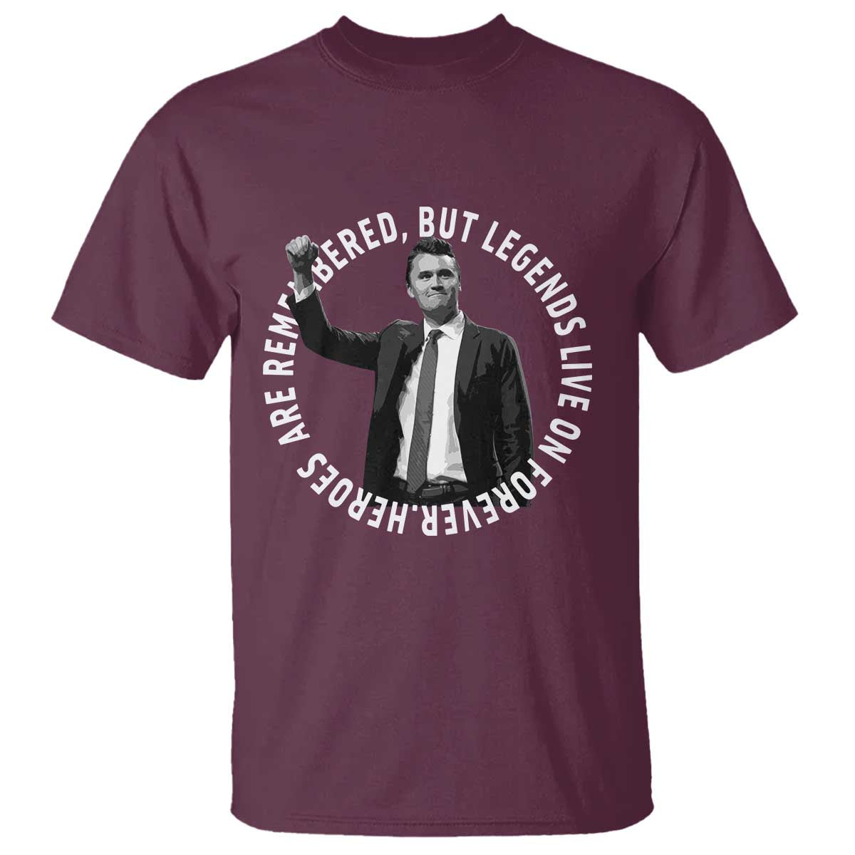 Legends Live Forever Tribute T Shirt Charlie Kirk Legacy Remembrance TS02 Maroon Print Your Wear