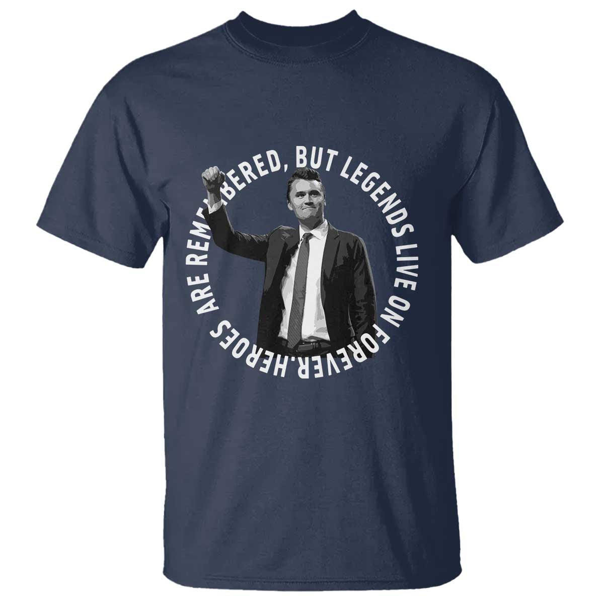 Legends Live Forever Tribute T Shirt Charlie Kirk Legacy Remembrance TS02 Navy Print Your Wear