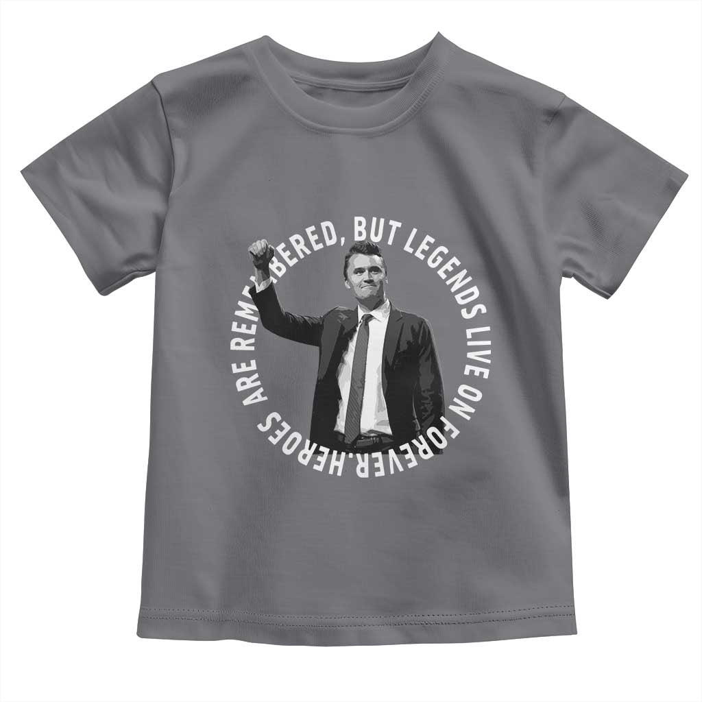 Legends Live Forever Tribute Toddler T Shirt Charlie Kirk Legacy Remembrance TS02 Charcoal Print Your Wear