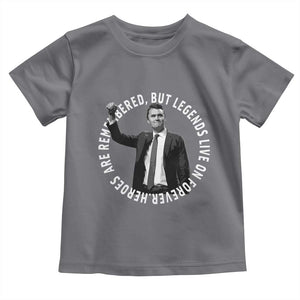 Legends Live Forever Tribute Toddler T Shirt Charlie Kirk Legacy Remembrance TS02 Charcoal Print Your Wear