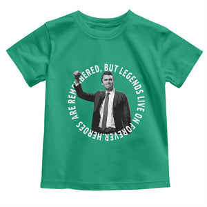 Legends Live Forever Tribute Toddler T Shirt Charlie Kirk Legacy Remembrance TS02 Irish Green Print Your Wear