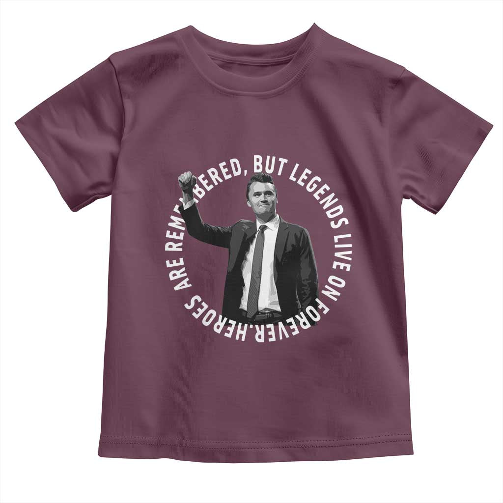 Legends Live Forever Tribute Toddler T Shirt Charlie Kirk Legacy Remembrance TS02 Maroon Print Your Wear