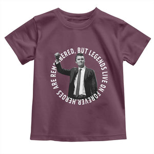 Legends Live Forever Tribute Toddler T Shirt Charlie Kirk Legacy Remembrance TS02 Maroon Print Your Wear