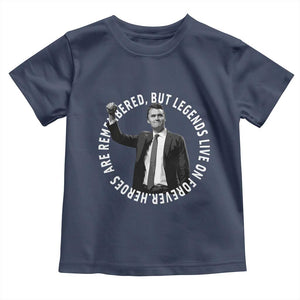 Legends Live Forever Tribute Toddler T Shirt Charlie Kirk Legacy Remembrance TS02 Navy Print Your Wear