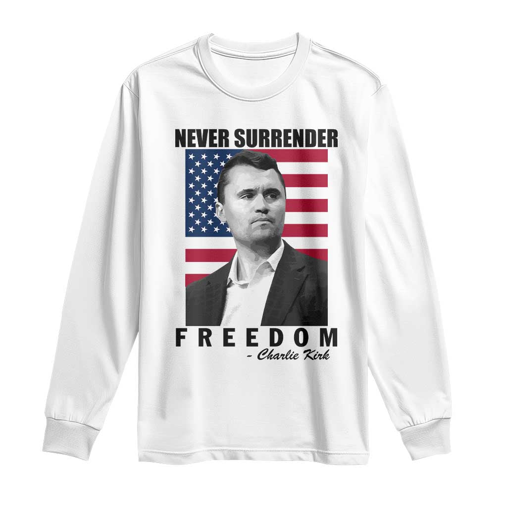 Never Surrender Freedom Long Sleeve Shirt Patriotic Charlie Kirk Tribute American Flag TS02 White Print Your Wear