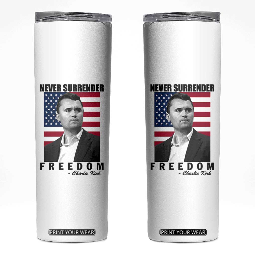 Never Surrender Freedom Skinny Tumbler Patriotic Charlie Kirk Tribute American Flag TS02 White Print Your Wear