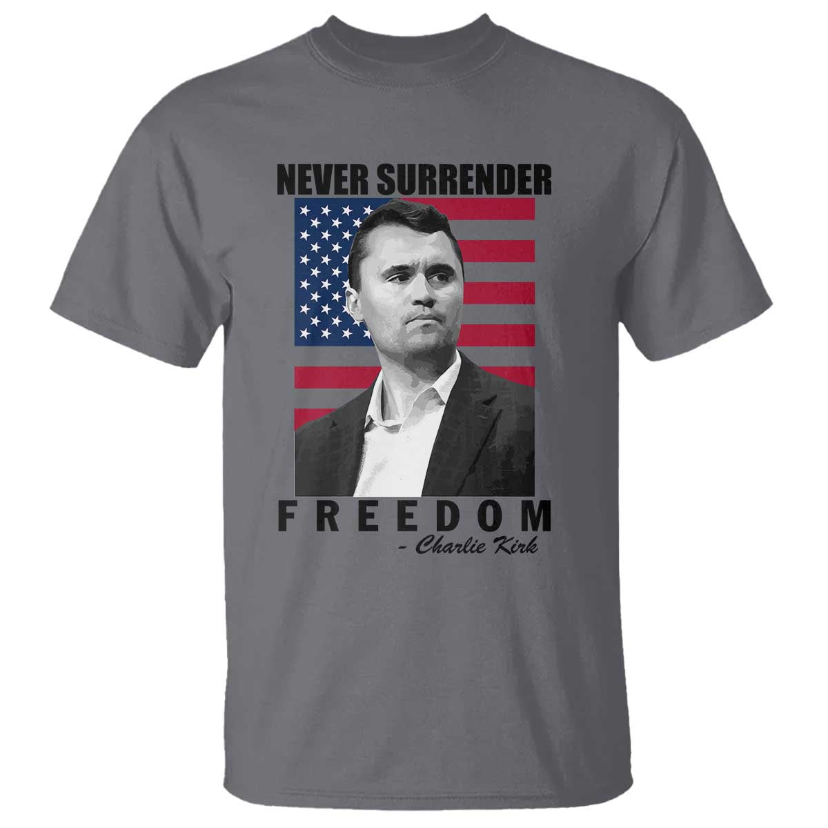 Never Surrender Freedom T Shirt Patriotic Charlie Kirk Tribute American Flag TS02 Charcoal Print Your Wear