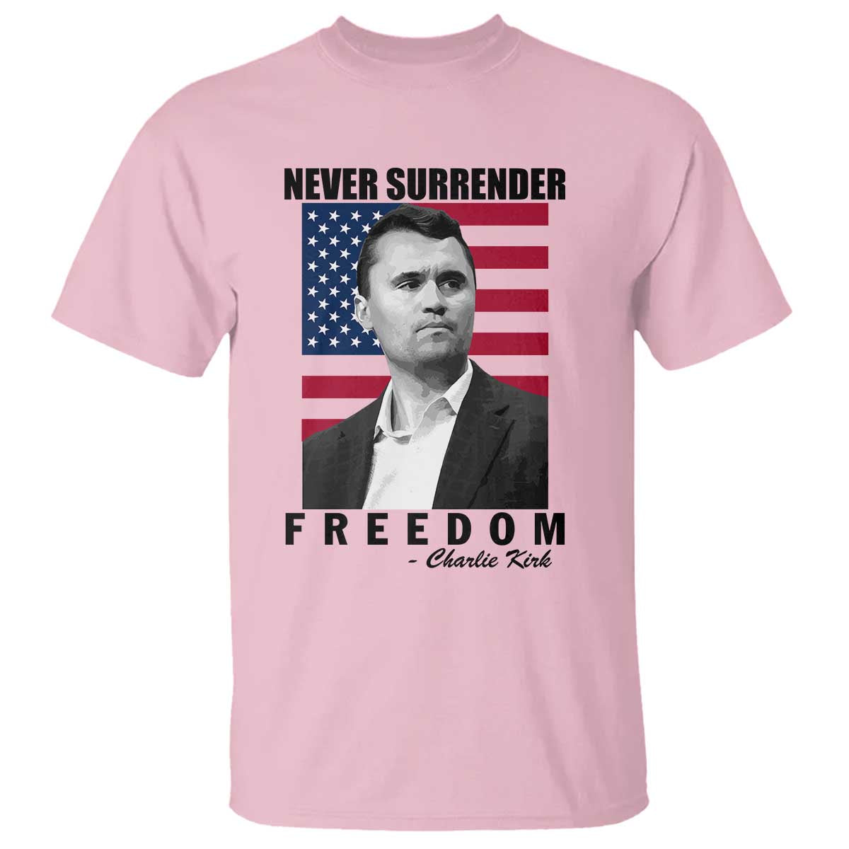 Never Surrender Freedom T Shirt Patriotic Charlie Kirk Tribute American Flag TS02 Light Pink Print Your Wear