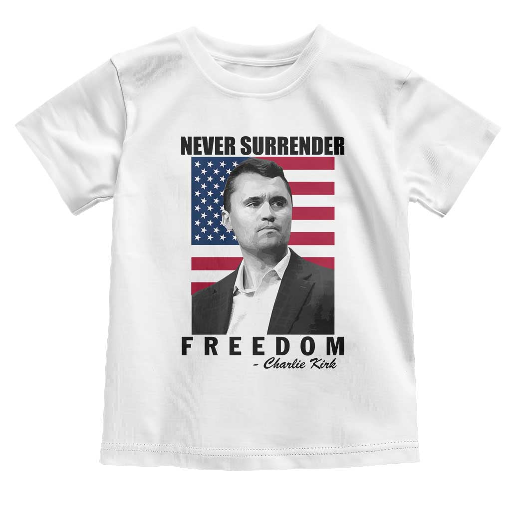 Never Surrender Freedom Toddler T Shirt Patriotic Charlie Kirk Tribute American Flag TS02 White Print Your Wear