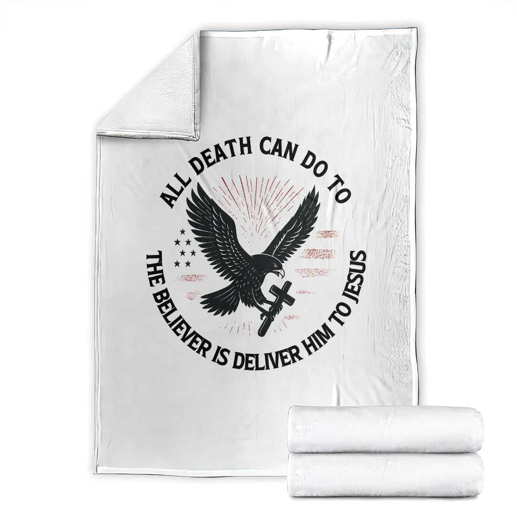 Christian Faith Patriotic Throw Blanket Death Deliver The Believer To Jesus American Eagle Graphic TS02 White Print Your Wear