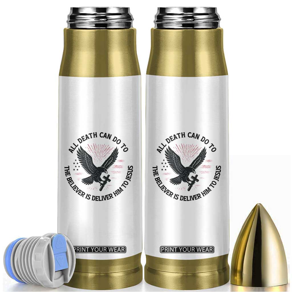 Christian Faith Patriotic Bullet Tumbler Death Deliver The Believer To Jesus American Eagle Graphic TS02 White Print Your Wear