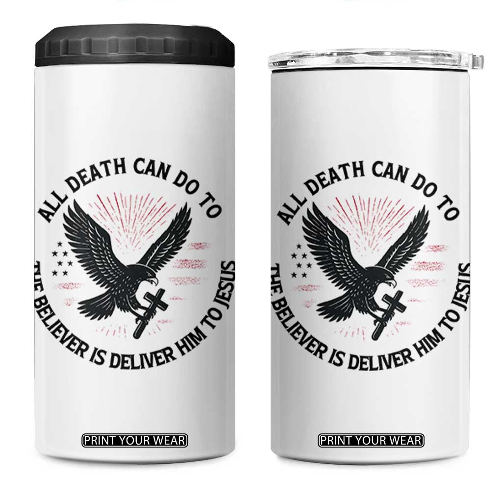 Christian Faith Patriotic 4 in 1 Can Cooler Tumbler Death Deliver The Believer To Jesus American Eagle Graphic TS02 One Size: 16 oz White Print Your Wear