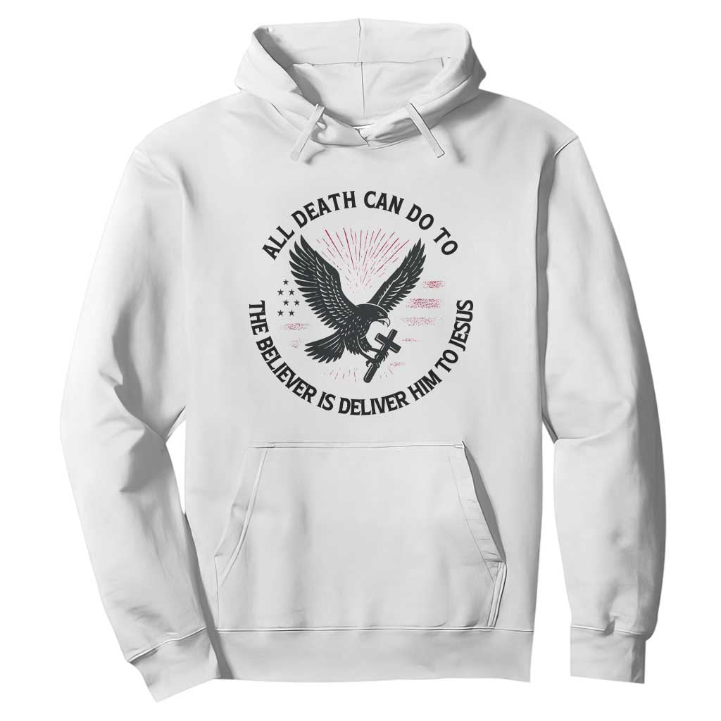 Christian Faith Patriotic Hoodie Death Deliver The Believer To Jesus American Eagle Graphic TS02 White Print Your Wear