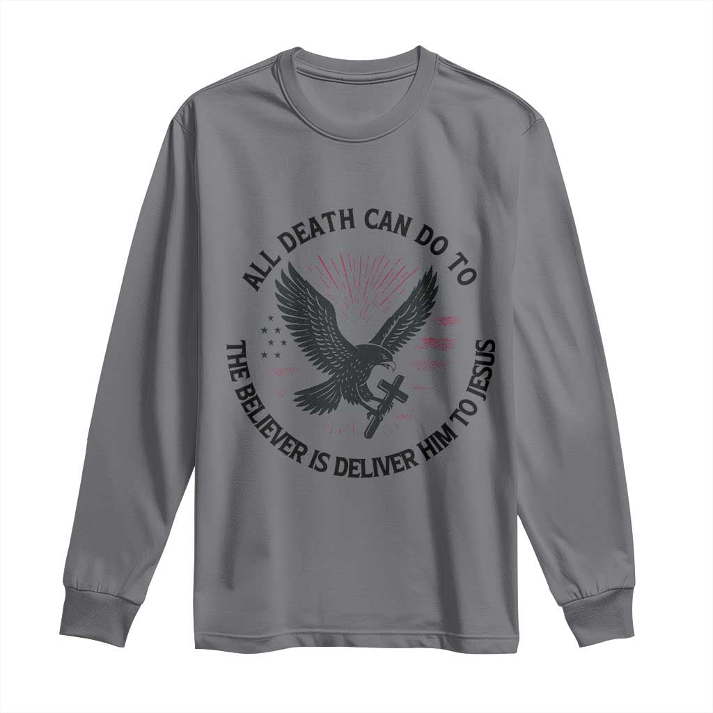 Christian Faith Patriotic Long Sleeve Shirt Death Deliver The Believer To Jesus American Eagle Graphic TS02 Charcoal Print Your Wear