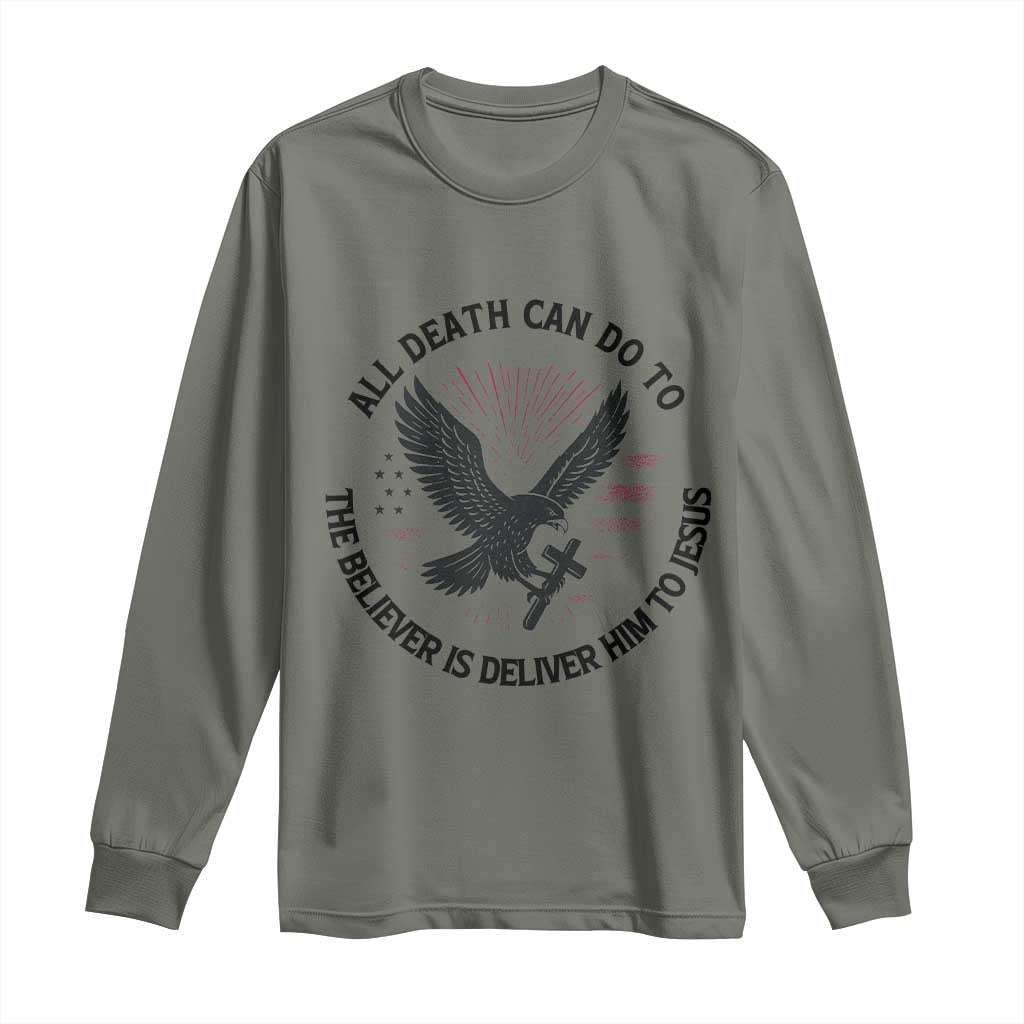 Christian Faith Patriotic Long Sleeve Shirt Death Deliver The Believer To Jesus American Eagle Graphic TS02 Military Green Print Your Wear