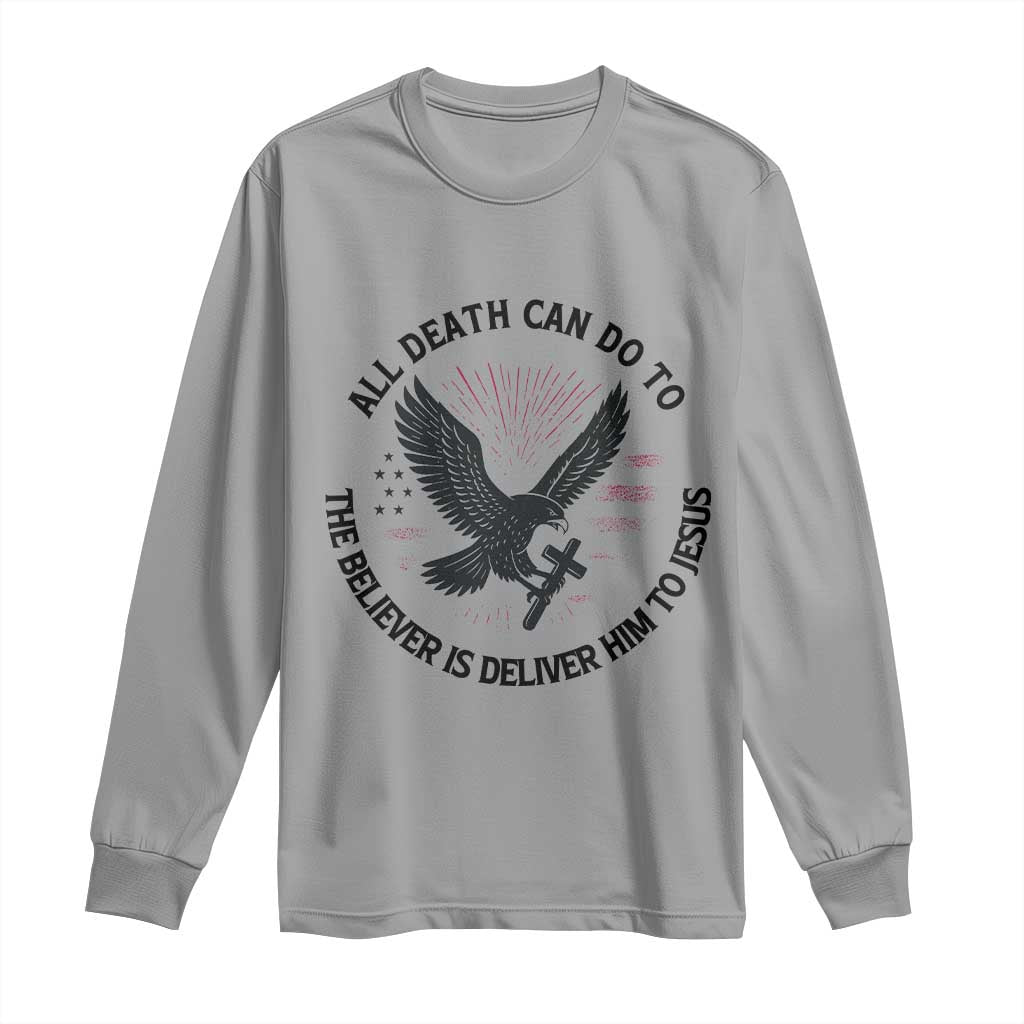 Christian Faith Patriotic Long Sleeve Shirt Death Deliver The Believer To Jesus American Eagle Graphic TS02 Sport Gray Print Your Wear