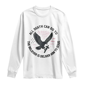 Christian Faith Patriotic Long Sleeve Shirt Death Deliver The Believer To Jesus American Eagle Graphic TS02 White Print Your Wear