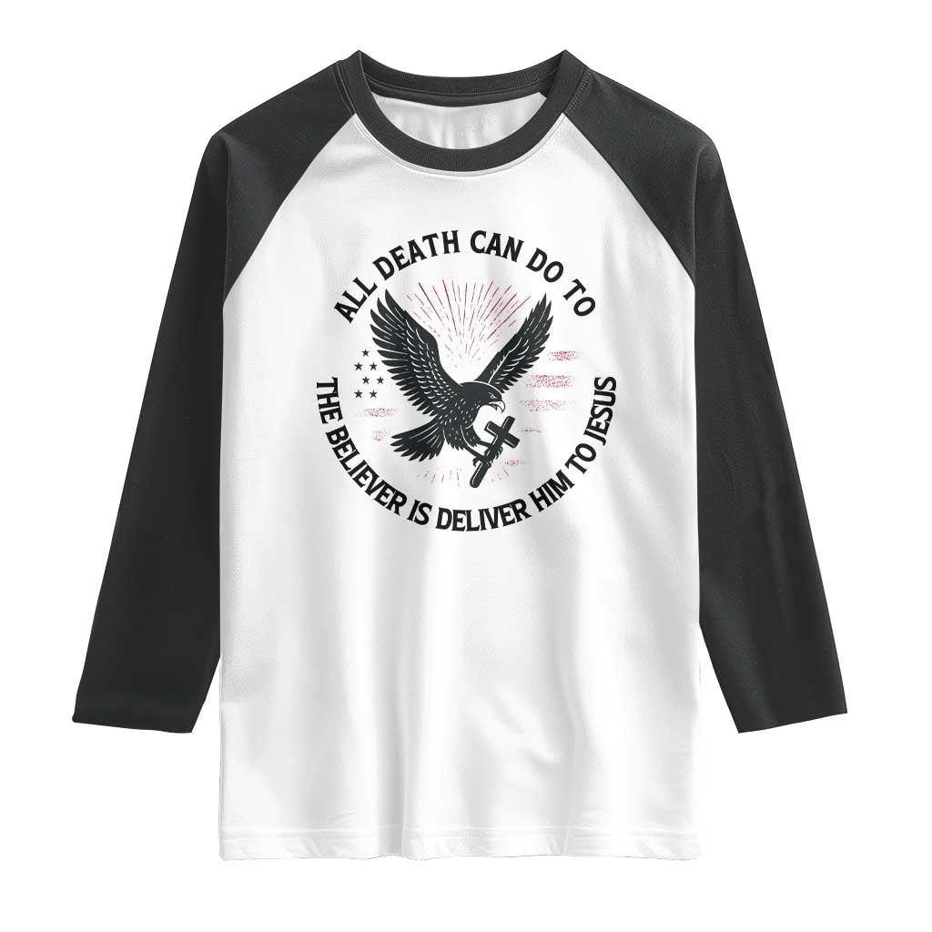 Christian Faith Patriotic Raglan Shirt Death Deliver The Believer To Jesus American Eagle Graphic TS02 White Black Print Your Wear