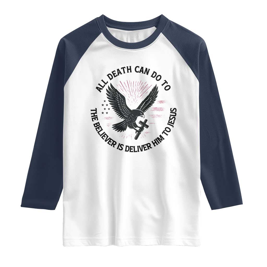 Christian Faith Patriotic Raglan Shirt Death Deliver The Believer To Jesus American Eagle Graphic TS02 White Navy Print Your Wear