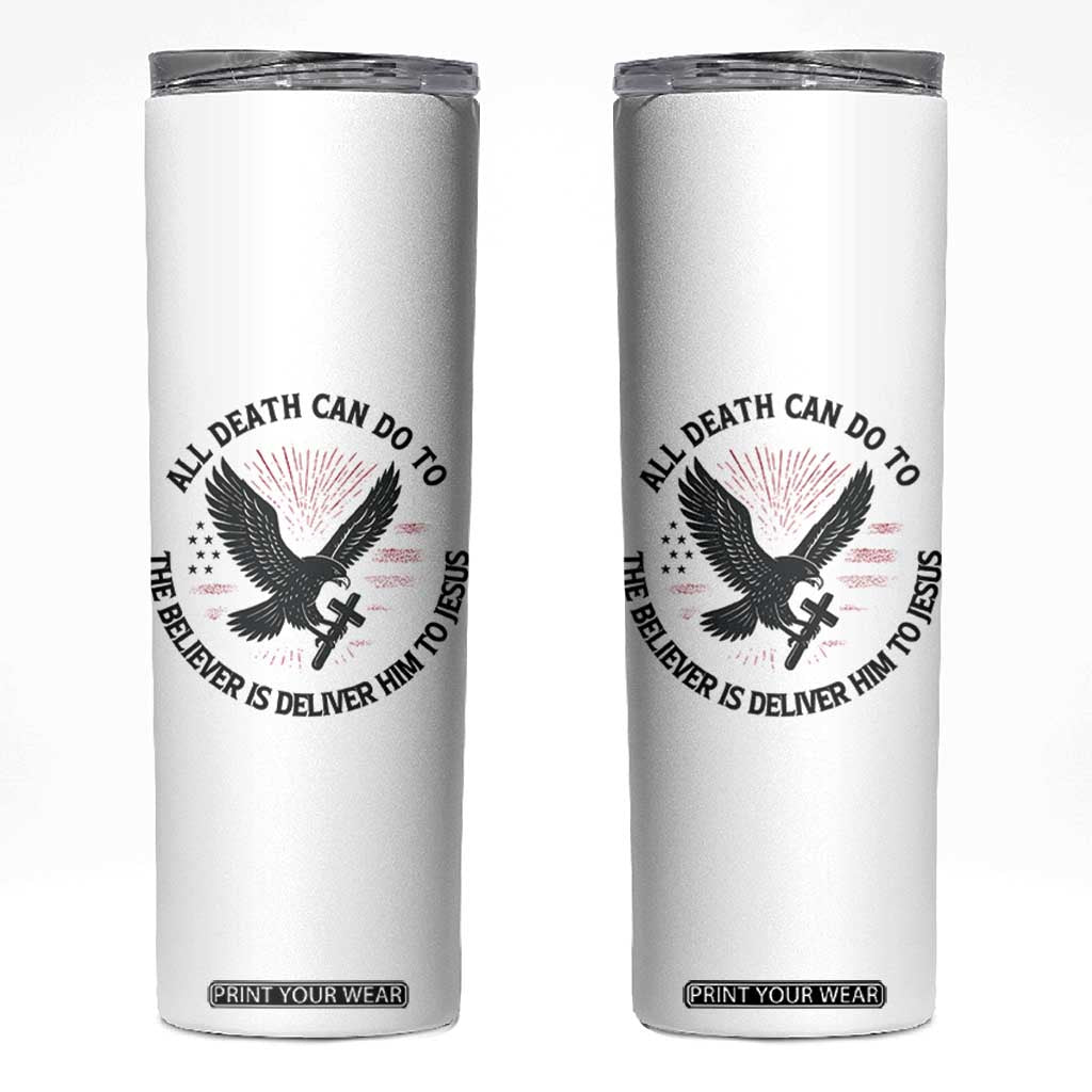 Christian Faith Patriotic Skinny Tumbler Death Deliver The Believer To Jesus American Eagle Graphic TS02 White Print Your Wear