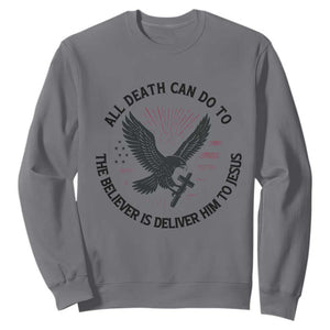 Christian Faith Patriotic Sweatshirt Death Deliver The Believer To Jesus American Eagle Graphic TS02 Charcoal Print Your Wear