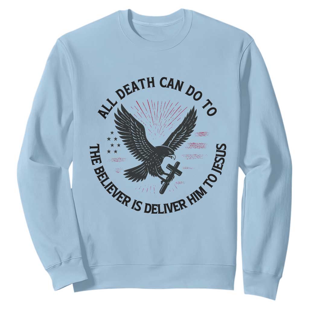 Christian Faith Patriotic Sweatshirt Death Deliver The Believer To Jesus American Eagle Graphic TS02 Light Blue Print Your Wear