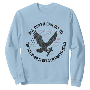 Christian Faith Patriotic Sweatshirt Death Deliver The Believer To Jesus American Eagle Graphic TS02 Light Blue Print Your Wear